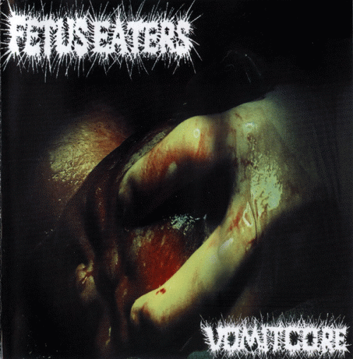 Fetus Eaters : Vomitcore